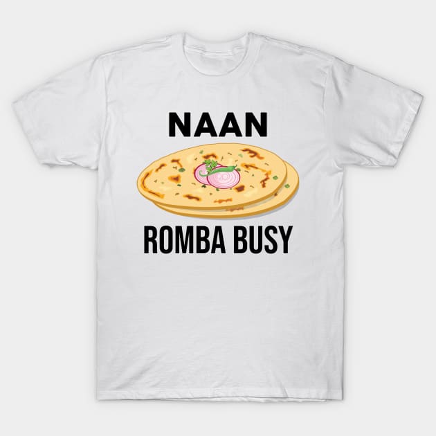 Naan Romba Busy Naan Bread Tamil India Chennai Design T-Shirt by alltheprints